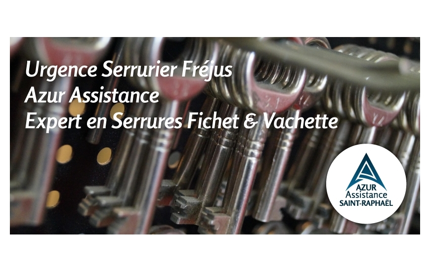 Urgence Serrurier Fréjus - Azur Assistance, Expert en Serrures Fichet & Vachette